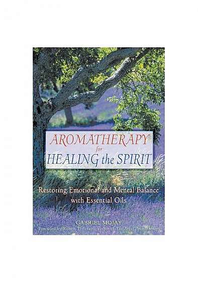 Aromatherapy for Healing the Spirit: Restoring Emotional and Mental Balance with Essential Oils