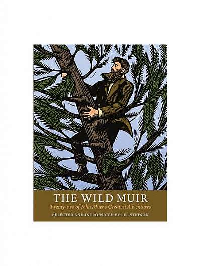 The Wild Muir: Twenty-Two of John Muir's Greatest Adventures