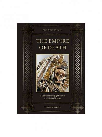 The Empire of Death: A Cultural History of Ossuaries and Charnel Houses