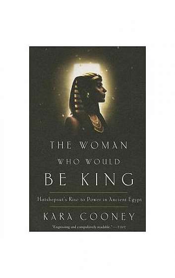 Coperta cărții The Woman Who Would Be King: Hatshepsut's Rise to Power in Ancient Egypt