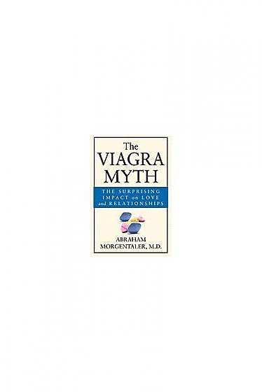 The Viagra Myth: The Surprising Impact on Love and Relationships