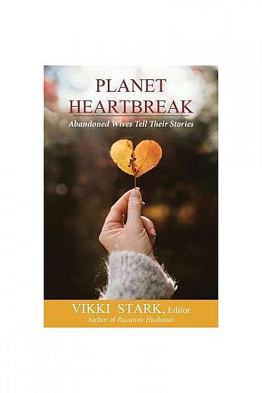 Planet Heartbreak: Abandoned Wives Tell Their Stories