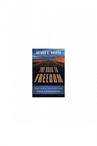 The Road to Freedom: How to Win the Fight for Free Enterprise