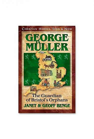 George Muller: The Guardian of Bristol's Orphans
