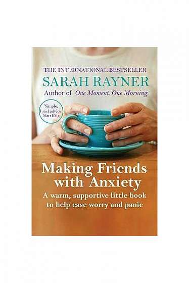 Making Friends with Anxiety: A Warm, Supportive Little Book to Help Ease Worry and Panic