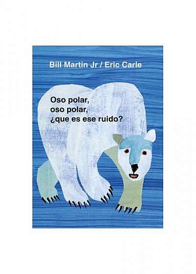 Oso Polar, Oso Polar, Que Es Ese Ruido? = Polar Bear, Polar Bear, What Do You Hear?