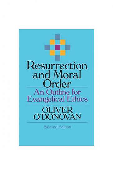 Resurrection and Moral Order: An Outline for Evangelical Ethics