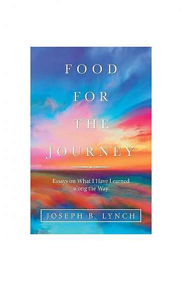 Food for the Journey: Essays on What I Have Learned Along the Way