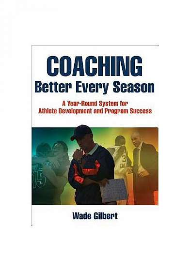 Coaching Better Every Season: A Year-Round Process for Athlete Development and Program Success