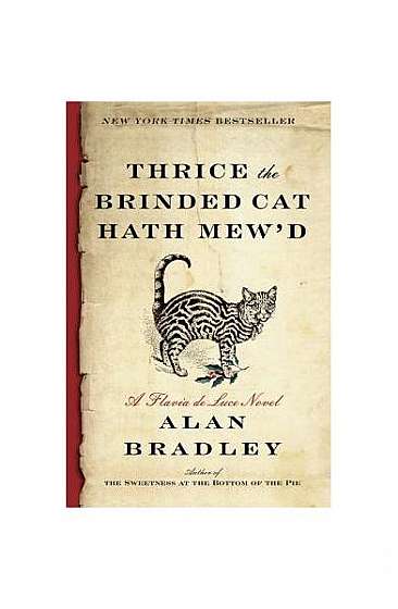 Thrice the Brinded Cat Hath Mew'd: A Flavia de Luce Novel
