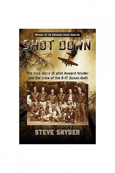 Shot Down: The True Story of Pilot Howard Snyder and the Crew of the B-17 Susan Ruth
