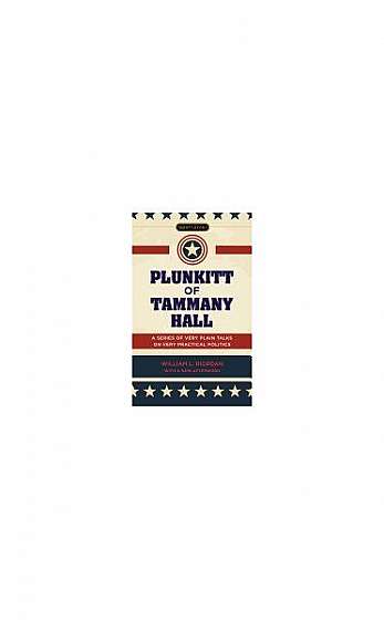Coperta cărții Plunkitt of Tammany Hall: A Series of Very Plain Talks on Very Practical Politics