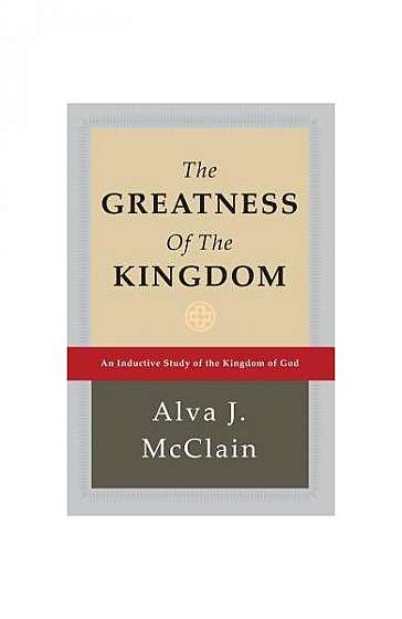 The Greatness of the Kingdom: An Inductive Study of the Kingdom of God
