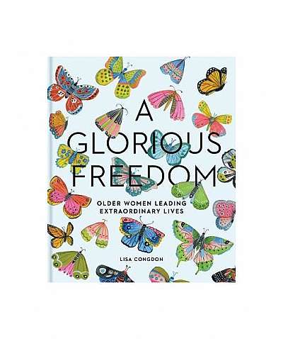 A Glorious Freedom: Older Women Leading Extraordinary Lives