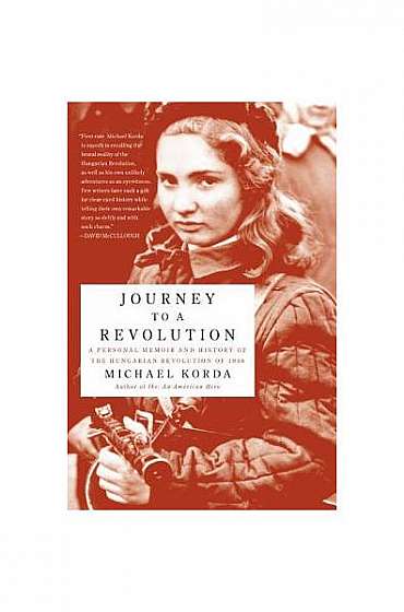 Journey to a Revolution: A Personal Memoir and History of the Hungarian Revolution of 1956