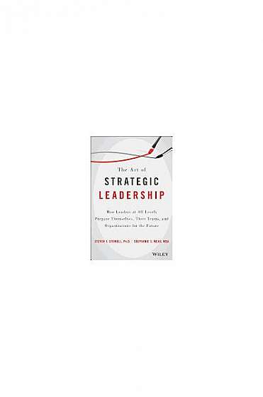 Coperta cărții The Art of Strategic Leadership: How to Guide Teams, Create Value, and Apply Techniques to Shape the Future