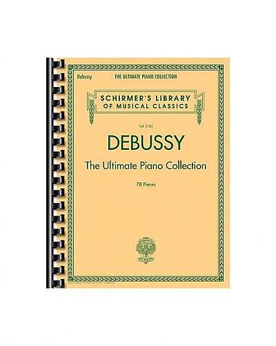 Debussy - The Ultimate Piano Collection: Schirmer's Library of Musical Classics Volume 2105