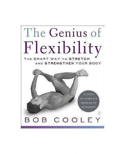 Coperta cărții The Genius of Flexibility: The Smart Way to Stretch and Strengthen Your Body