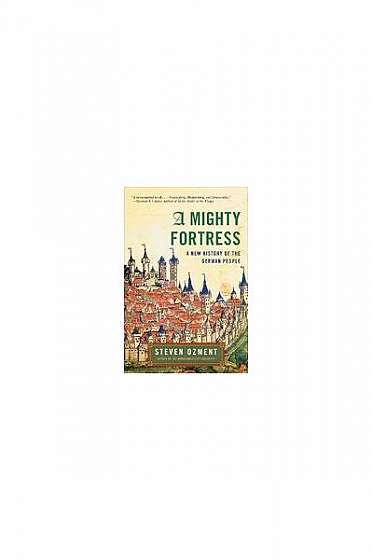 A Mighty Fortress: A New History of the German People