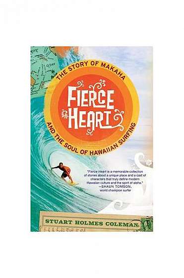 Coperta cărții Fierce Heart: The Story of Makaha and the Soul of Hawaiian Surfing