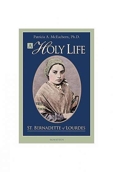 A Holy Life: The Writings of Saint Bernadette of Lourdes