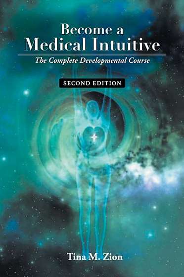 Become a Medical Intuitive - Second Edition: The Complete Developmental Course