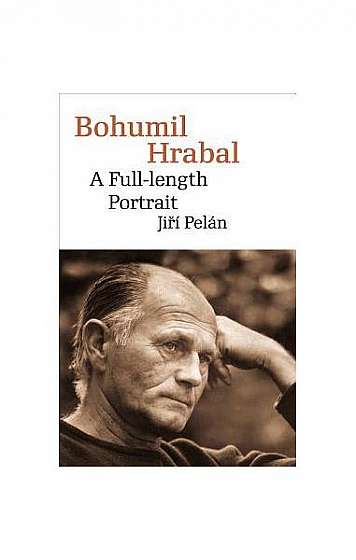 Bohumil Hrabal: A Full-Length Portrait