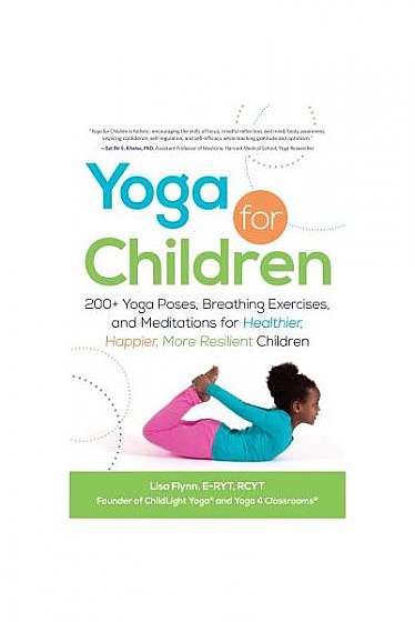 Yoga for Children: 200+ Yoga Poses, Breathing Exercises, and Meditations for Healthier, Happier, More Resilient Children
