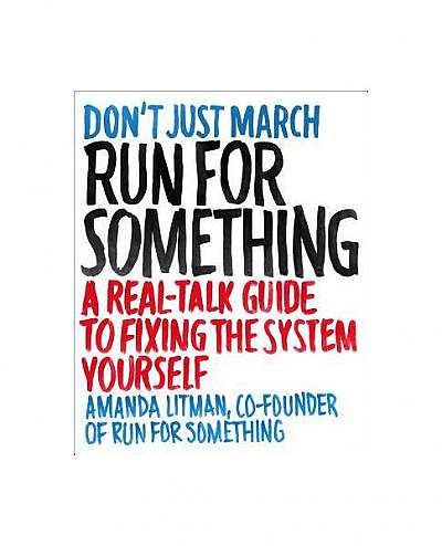 Run for Something: A Real-Talk Guide to Fixing the System Yourself