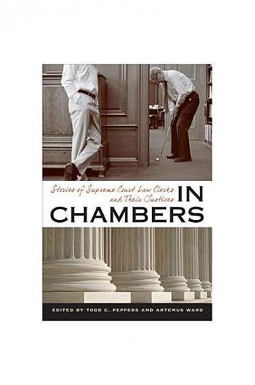 In Chambers: Stories of Supreme Court Law Clerks and Their Justices