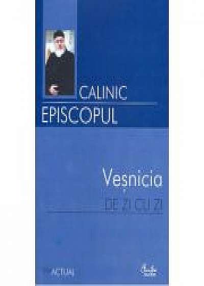 Vesnicia de zi cu zi - Calinic Episcopul