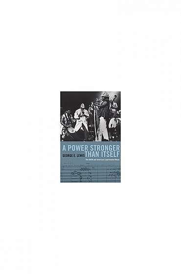 Coperta cărții A Power Stronger Than Itself: The AACM and American Experimental Music