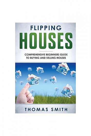 Coperta cărții Flipping Houses: Comprehensive Beginner's Guide to Buying and Selling Houses