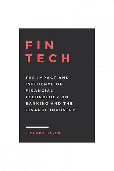 Fintech: The Impact and Influence of Financial Technology on Banking and the Finance Industry
