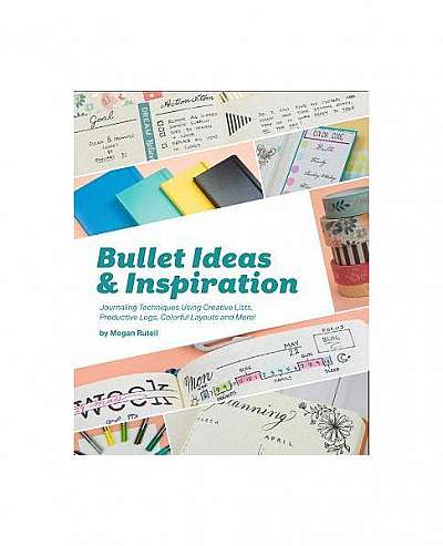 Coperta cărții Bullet Ideas and Inspiration: Journaling Techniques Using Creative Lists, Productive Logs, Colorful Layouts and More