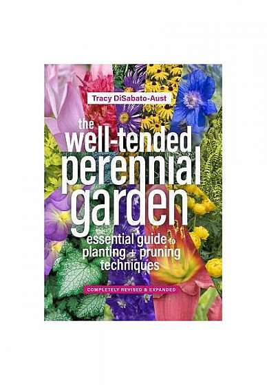 The Well-Tended Perennial Garden: The Essential Guide to Planting and Pruning Techniques, Third Edition