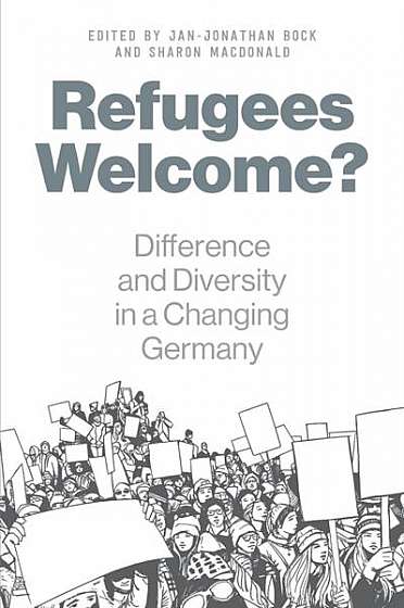 Refugees Welcome?: Difference and Diversity in a Changing Germany