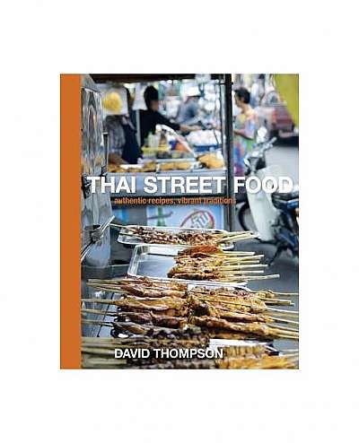 Coperta cărții Thai Street Food: Authentic Recipes, Vibrant Traditions