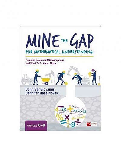 Mine the Gap for Mathematical Understanding, Grades 6-8: Common Holes and Misconceptions and What to Do about Them
