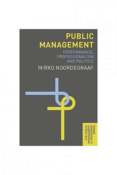 Public Management: Performance, Professionalism and Politics