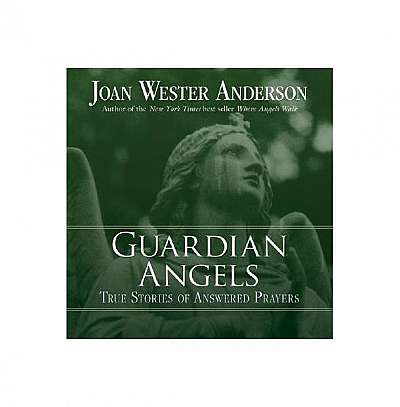 Guardian Angels: True Stories of Answered Prayers