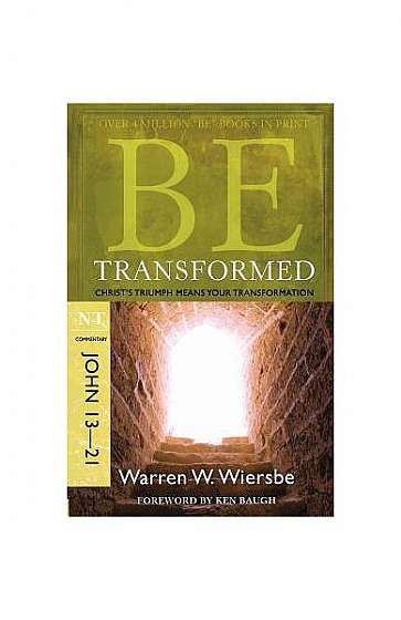 Coperta cărții Be Transformed: NT Commentary John 13-21; Christ's Triumph Means Your Transformation