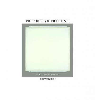 Pictures of Nothing: Abstract Art Since Pollock