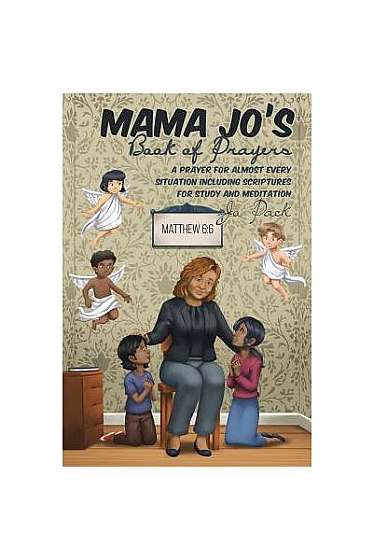 Mama Jo's Book of Prayers: A Prayer for Almost Every Situation Including Scriptures for Study and Meditation