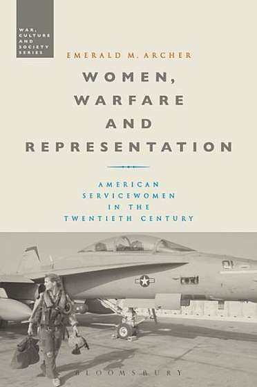 Coperta cărții Women, Warfare and Representation: American Servicewomen in the Twentieth Century