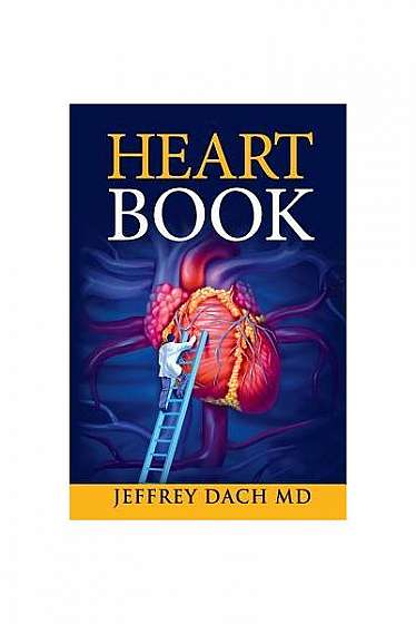 Coperta cărții Heart Book: How to Take Control of Your Heart Health and Prevent Coronary Artery Disease