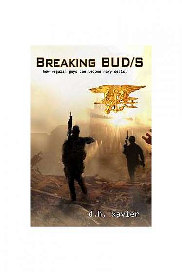 Breaking BUD/S: How Regular Guys Can Become Navy SEALs