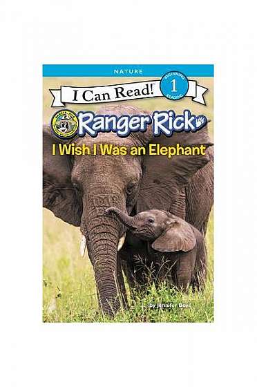 Ranger Rick: I Wish I Was an Elephant