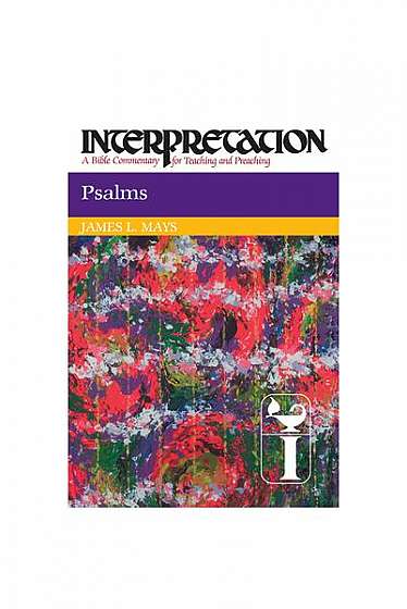 Psalms: Interpretation: A Bible Commentary for Teaching and Preaching
