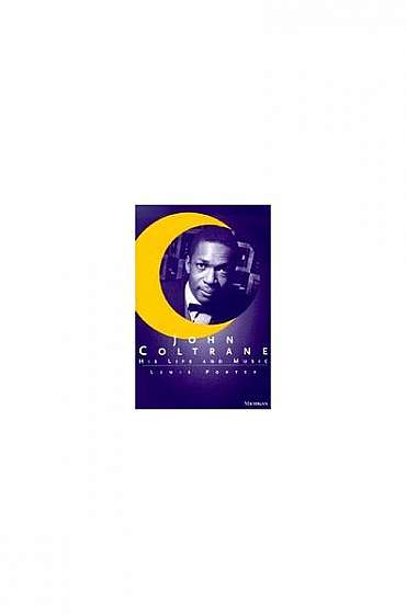 John Coltrane: His Life and Music